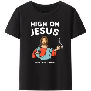 Christianartbag Funny T-Shirt, Christian Art Shirt, High On Jesus, Christian humor, Funny religious shirts, Unisex T-shirt. - Christian Art Bag