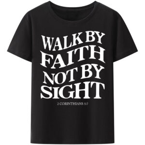 Christianartbag Funny T-Shirt, Christian Art Shirt, Walk By Faith Not By Sight T-Shirt, Unisex T-Shirt. - Christian Art Bag